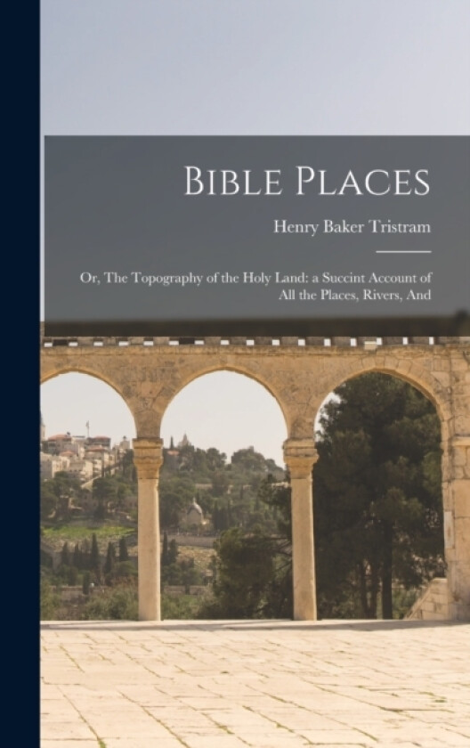 Bible Places av Henry Baker Tristram (Hardcover)