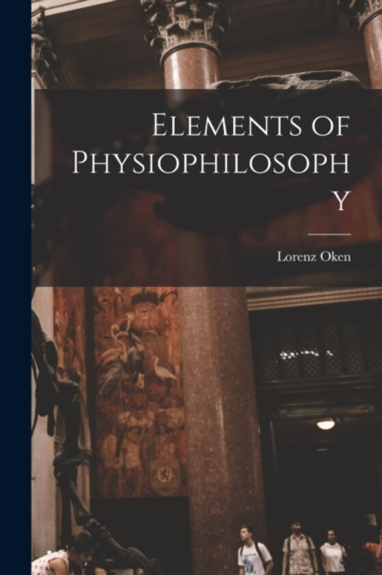 Elements of Physiophilosophy av Lorenz Oken (Paperback)
