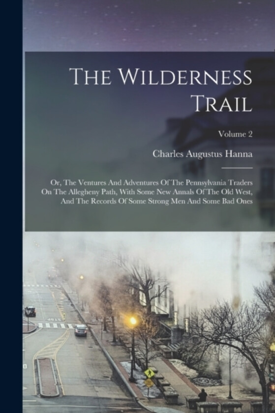 The Wilderness Trail av Charles Augustus Hanna (Paperback)
