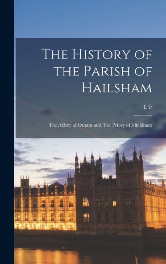 The History of the Parish of Hailsham av L F 1878- Salzman (Hardcover)
