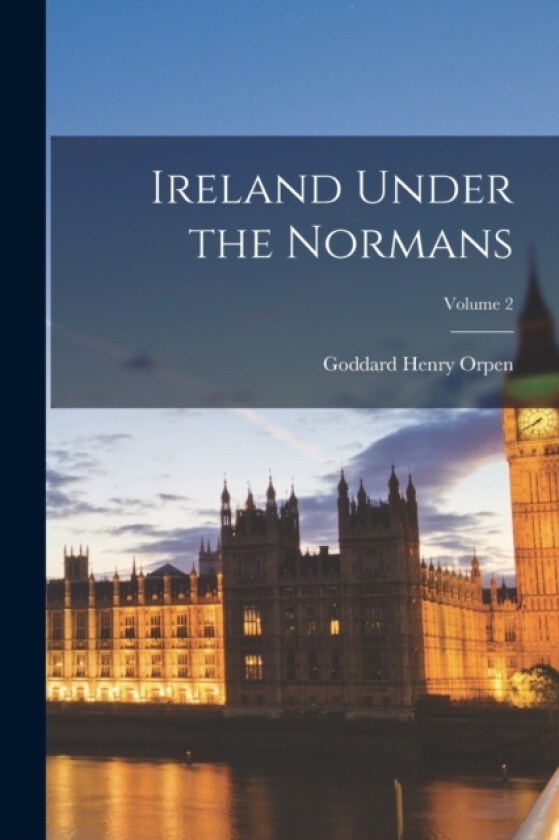 Ireland Under the Normans; Volume 2 av Goddard Henry Orpen (Paperback)