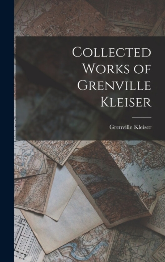 Collected Works of Grenville Kleiser av Grenville Kleiser (Hardcover)