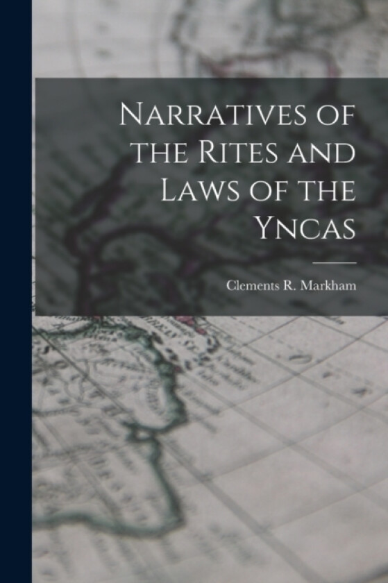 Narratives of the Rites and Laws of the Yncas av Clements R Markham (Paperback)