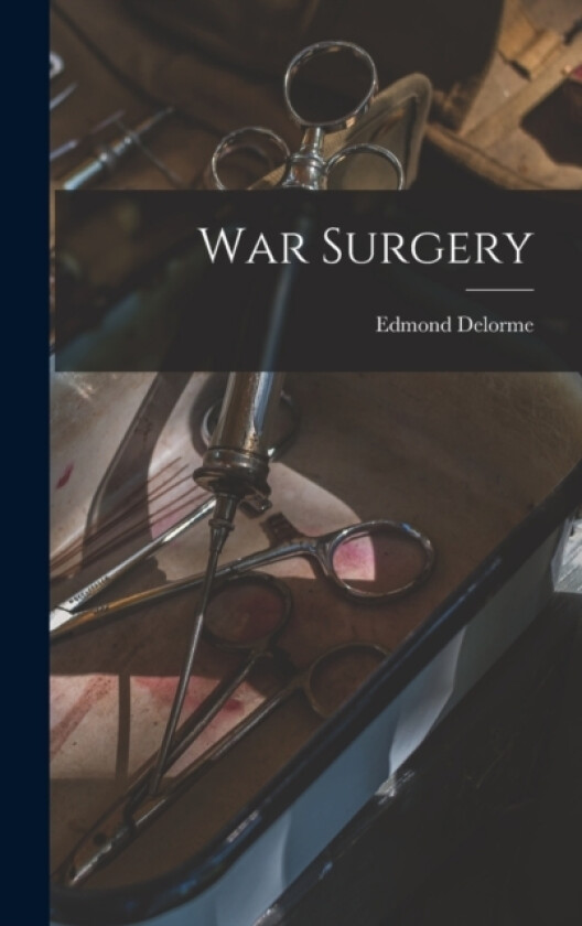 War Surgery av Edmond Delorme (Hardcover)