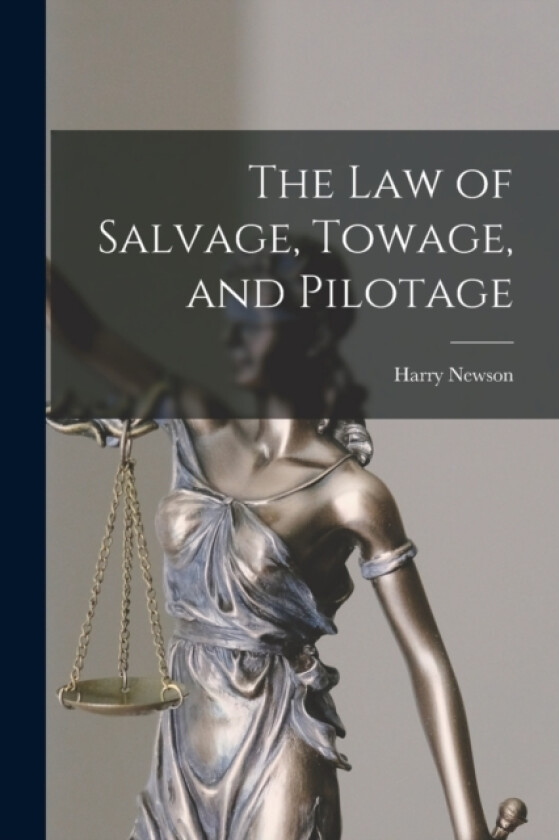 The Law of Salvage, Towage, and Pilotage av Harry Newson (Paperback)