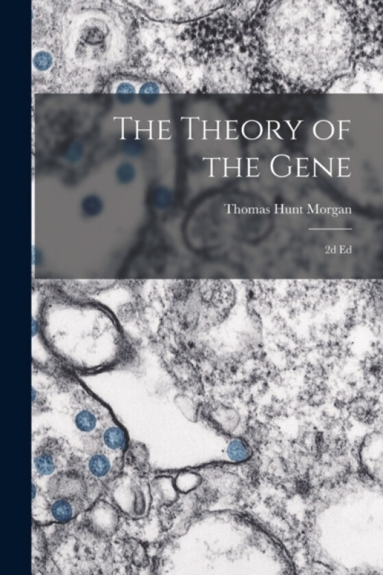 The Theory of the Gene av Thomas Hunt Morgan (Paperback)