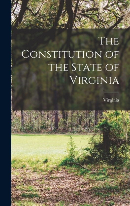 The Constitution of the State of Virginia av Virginia (Hardcover)