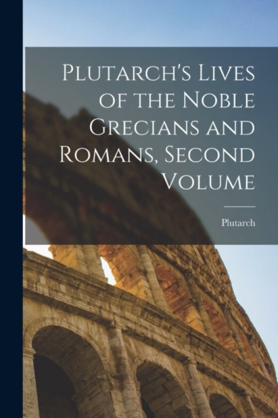 Plutarch's Lives of the Noble Grecians and Romans, Second Volume av Plutarch (Paperback)