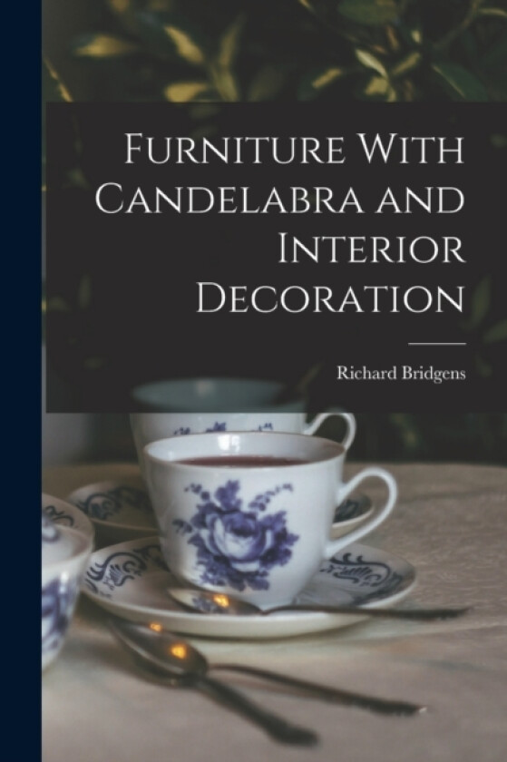 Furniture With Candelabra and Interior Decoration av Richard Bridgens (Paperback)
