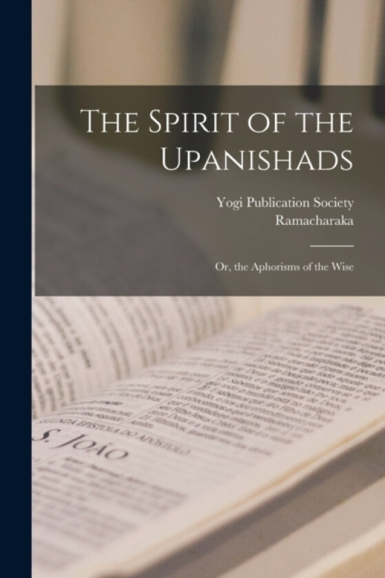The Spirit of the Upanishads; Or, the Aphorisms of the Wise av Ramacharaka (Paperback)