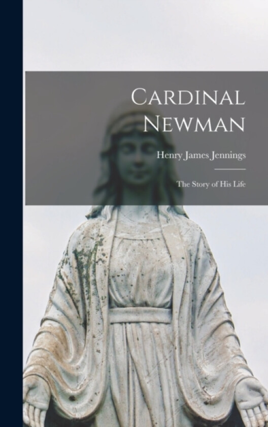 Cardinal Newman av Henry James Jennings (Hardcover)