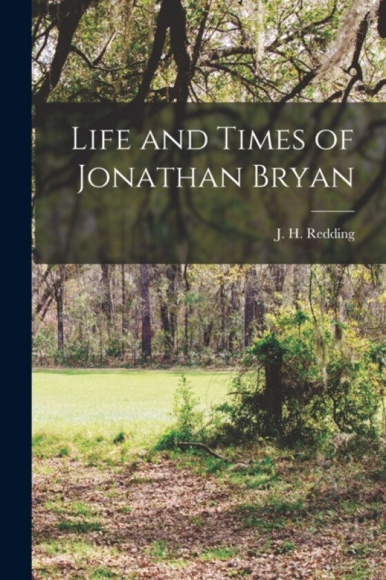 Life and Times of Jonathan Bryan av J H Redding (Paperback)