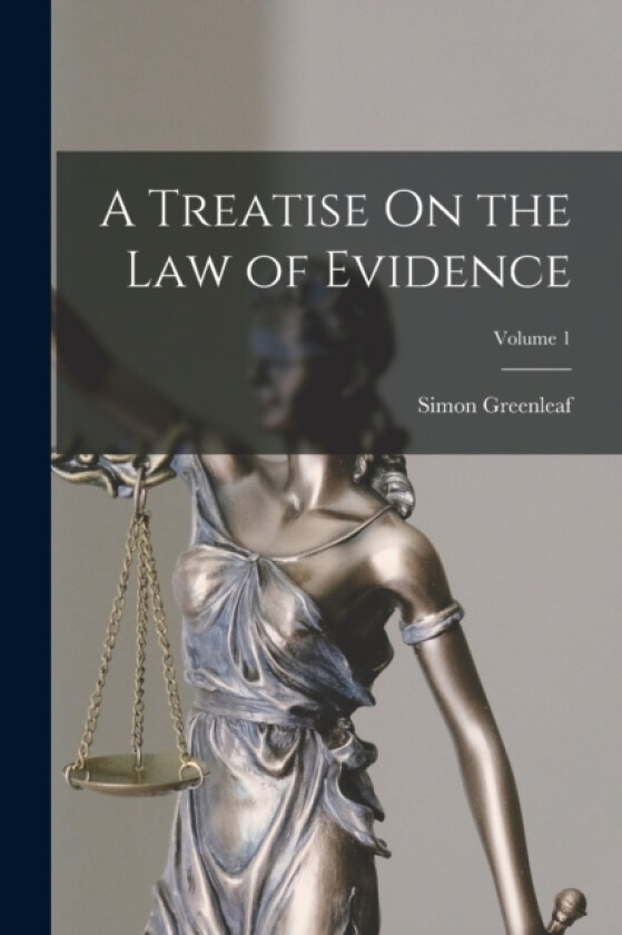 A Treatise On the Law of Evidence; Volume 1 av Simon Greenleaf (Paperback)