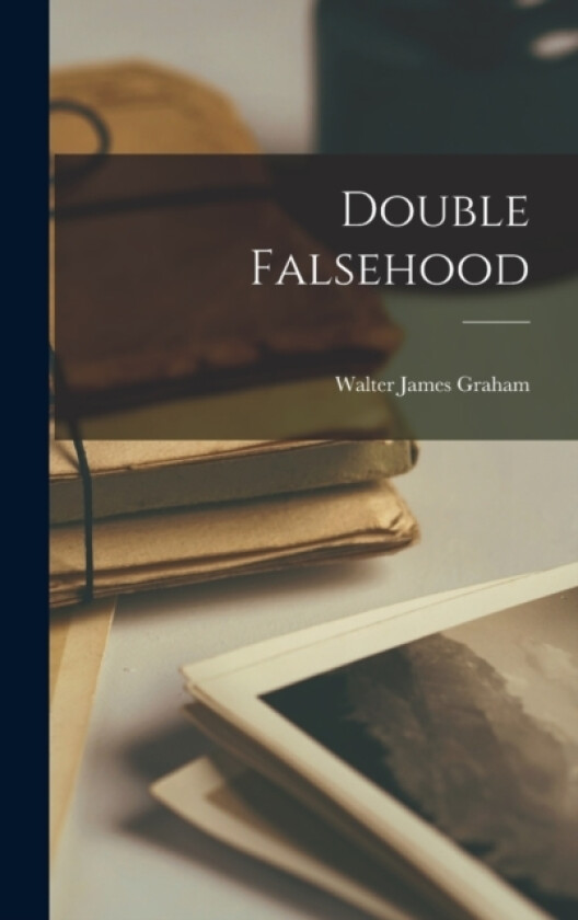 Double Falsehood av 1688-1744 Theobald, Walter James Graham (Hardcover)