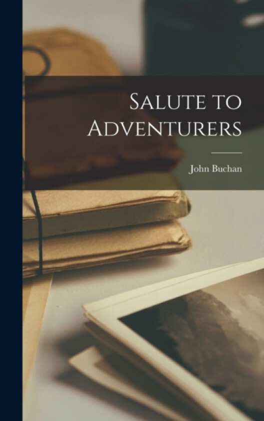 Salute to Adventurers av John Buchan (Hardcover)