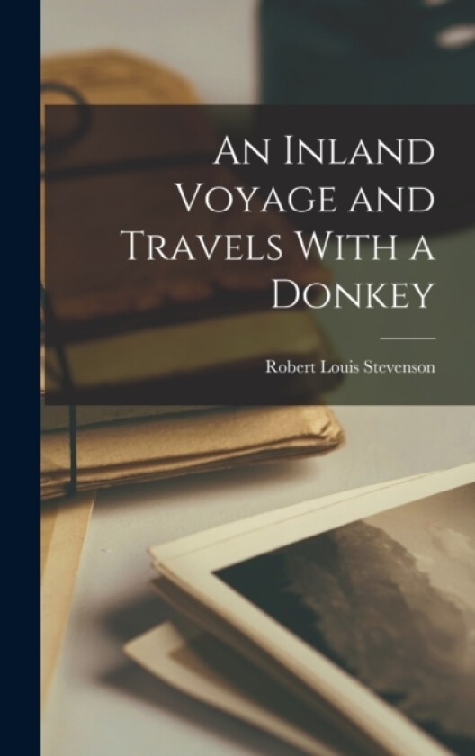 An Inland Voyage and Travels With a Donkey av Robert Louis Stevenson (Hardcover)