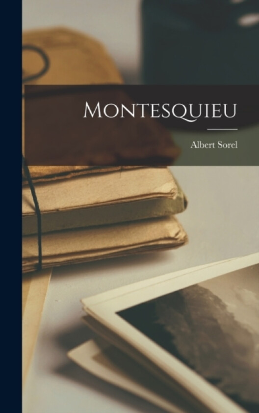 Montesquieu av Albert Sorel (Hardcover)