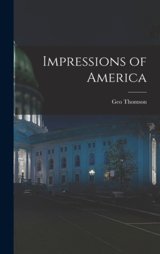 Impressions of America av Geo Thomson (Hardcover)