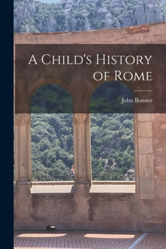 A Child's History of Rome av John Bonner (Paperback)