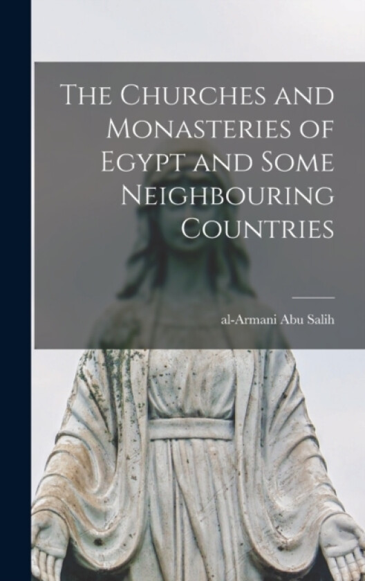 The Churches and Monasteries of Egypt and Some Neighbouring Countries av Abu Salih Al-Armani (Hardcover)