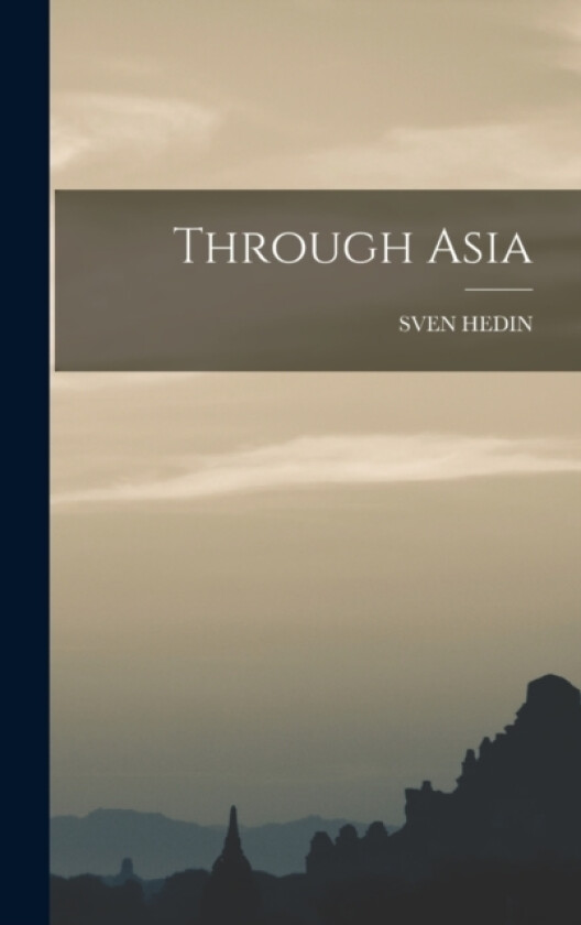 Through Asia av Sven Hedin (Hardcover)