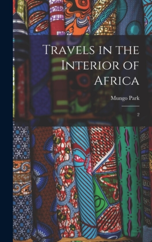Travels in the Interior of Africa av Mungo Park (Hardcover)