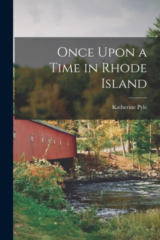 Once Upon a Time in Rhode Island av Katherine Pyle (Paperback)