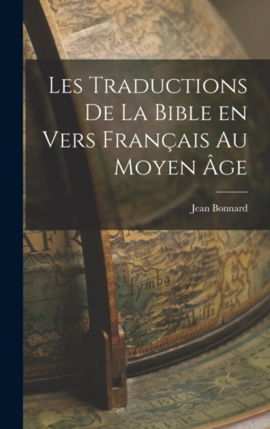 Les Traductions de la Bible en Vers Francais au Moyen Age av Jean Bonnard (Hardcover)