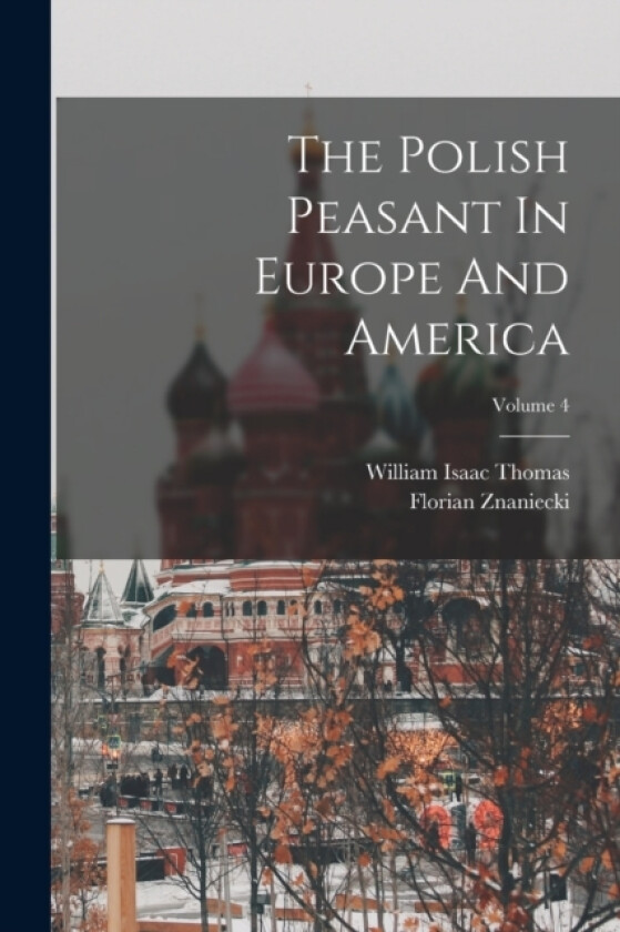 The Polish Peasant In Europe And America; Volume 4 av William Isaac Thomas, Florian Znaniecki (Paperback)