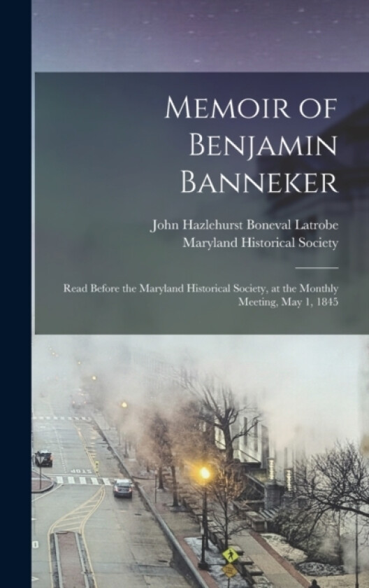 Memoir of Benjamin Banneker av John Hazlehurst Boneval Latrobe (Hardcover)