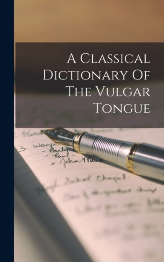 A Classical Dictionary Of The Vulgar Tongue av Anonymous (Hardcover)