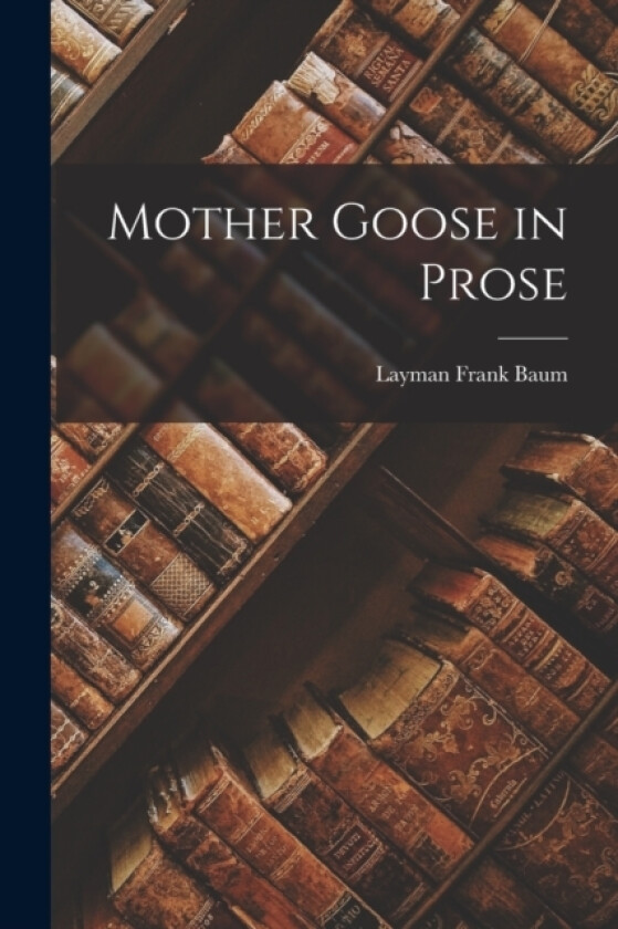 Mother Goose in Prose av Layman Frank Baum (Paperback)