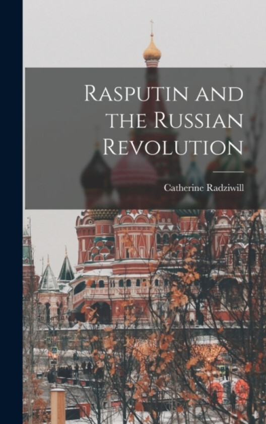Rasputin and the Russian Revolution av Catherine Radziwill (Hardcover)