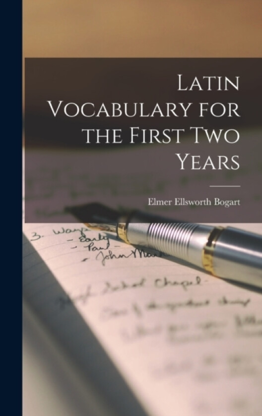 Latin Vocabulary for the First Two Years av Elmer Ellsworth Bogart (Hardcover)