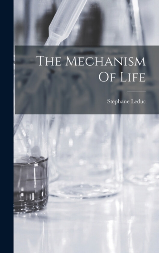 The Mechanism Of Life av Stephane Leduc (Hardcover)