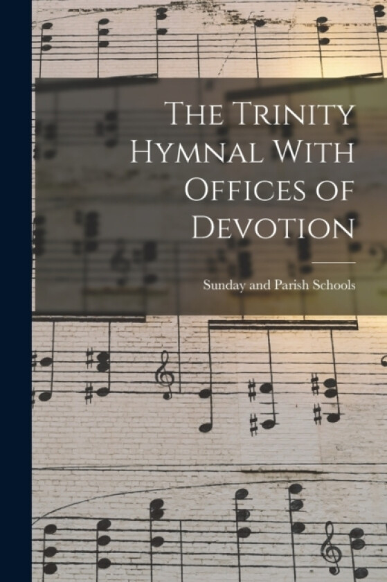 The Trinity Hymnal With Offices of Devotion av Sunday And Parish Schools (Paperback)