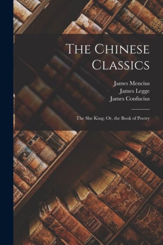 The Chinese Classics av James Legge, James Confucius, James Mencius (Paperback)
