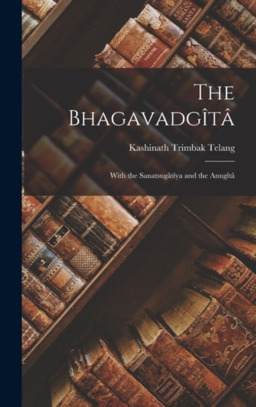 The Bhagavadgita av Kashinath Trimbak Telang (Hardcover)