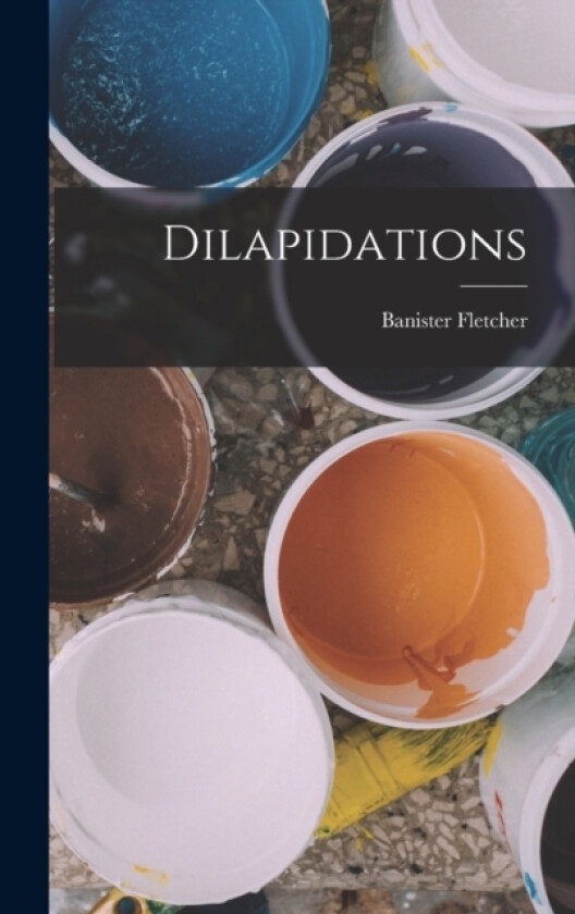 Dilapidations av Banister Fletcher (Hardcover)