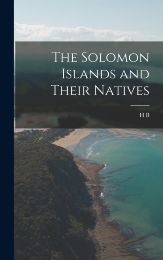 The Solomon Islands and Their Natives av H B 1854-1926 Guppy (Hardcover)