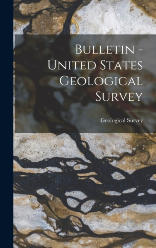 Bulletin - United States Geological Survey av US Geological Survey Library (Hardcover)