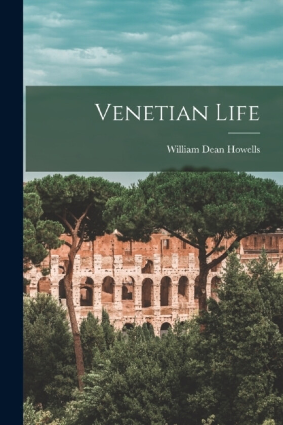 Venetian Life av William Dean Howells (Paperback)