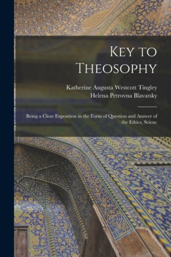 Key to Theosophy av Helena Petrovna Blavatsky, Katherine Augusta Westcott Tingley (Paperback)