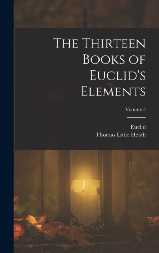 The Thirteen Books of Euclid's Elements; Volume 3 av Thomas Little Heath, Euclid (Hardcover)