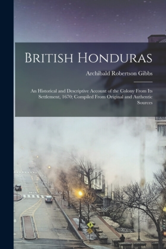 British Honduras av Archibald Robertson Gibbs (Paperback)