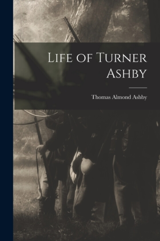 Life of Turner Ashby av Thomas Almond Ashby (Paperback)