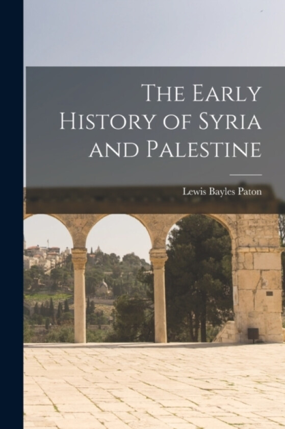 The Early History of Syria and Palestine av Lewis Bayles Paton (Paperback)