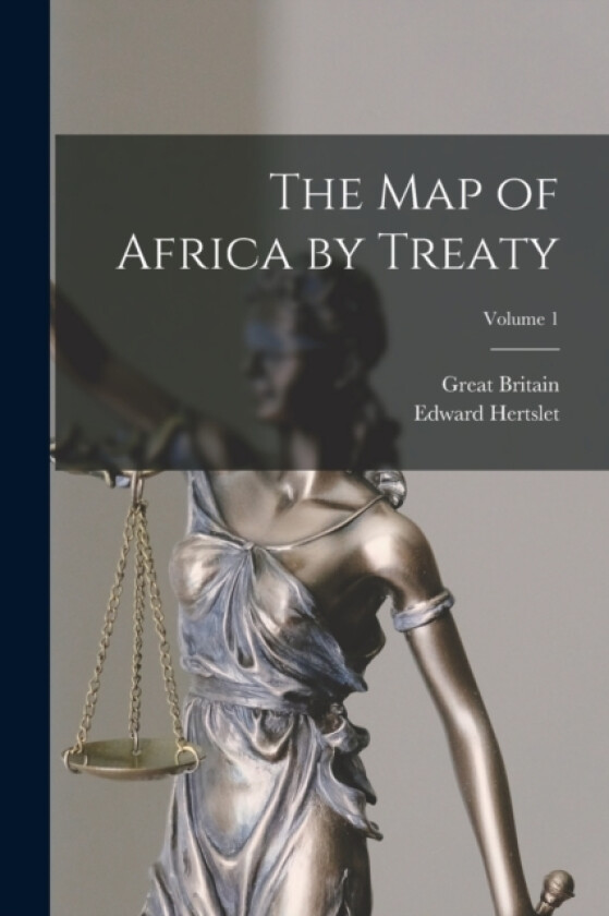 The Map of Africa by Treaty; Volume 1 av Edward Hertslet, Great Britain (Paperback)