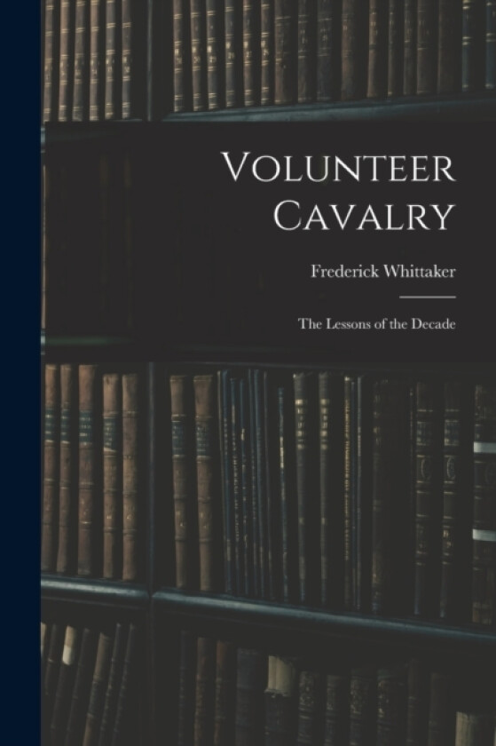 Volunteer Cavalry av Frederick Whittaker (Paperback)