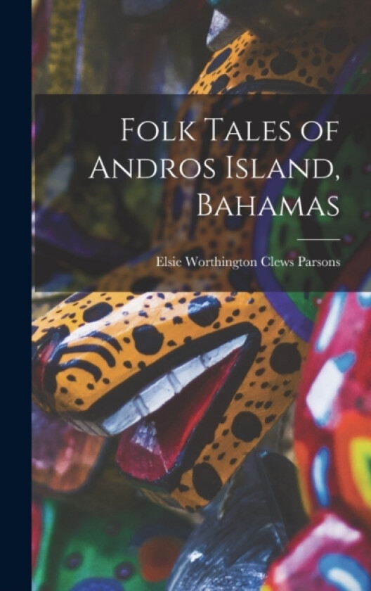 Folk Tales of Andros Island, Bahamas av Elsie Worthington Clews Parsons (Hardcover)